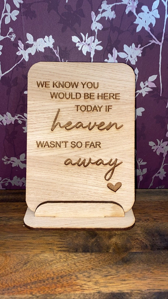 We know you would be here today if heaven wasn’t far away oak sign
